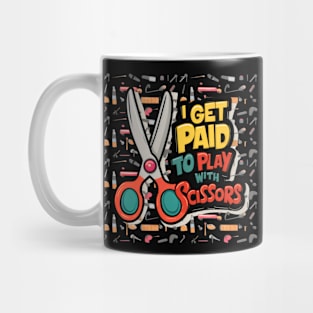 I Get Paid to Play with Scissors Hair Stylist Funny Mug